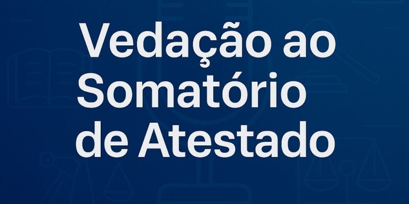 Vedação ao Somatório de Atestados